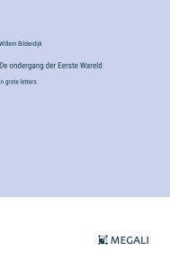 Title: De ondergang der Eerste Wareld: in grote letters, Author: Willem Bilderdijk