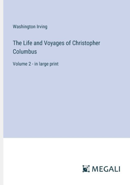 The Life and Voyages of Christopher Columbus: Volume 2 - large print