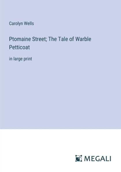 Ptomaine Street; The Tale of Warble Petticoat: large print