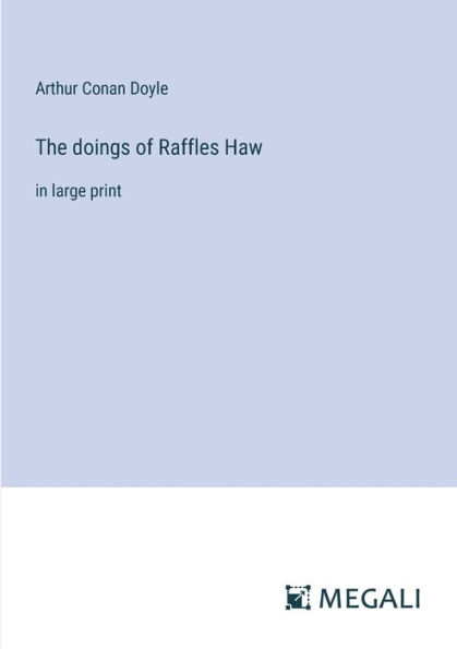 The doings of Raffles Haw: in large print