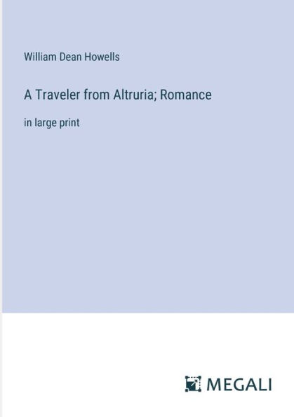 A Traveler from Altruria; Romance: large print