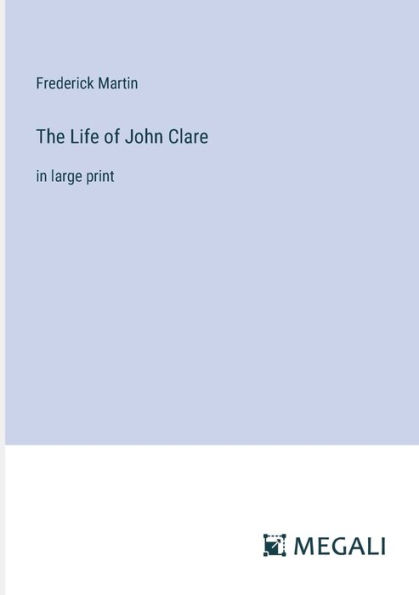 The Life of John Clare: large print