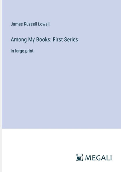 Among My Books; First Series: large print