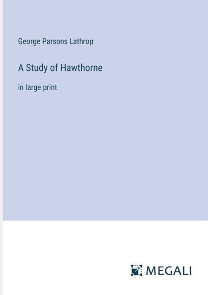 A Study of Hawthorne: large print