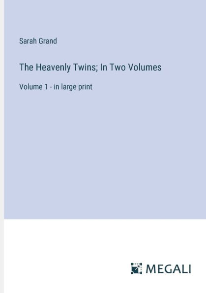 The Heavenly Twins; Two Volumes: Volume 1 - large print