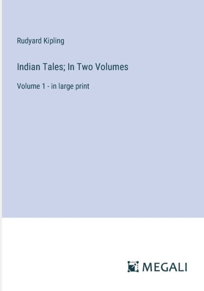 Indian Tales; In Two Volumes: Volume 1 - in large print