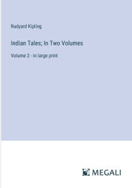 Title: Indian Tales; In Two Volumes: Volume 2 - in large print, Author: Rudyard Kipling