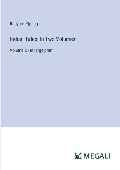 Indian Tales; In Two Volumes: Volume 2 - in large print