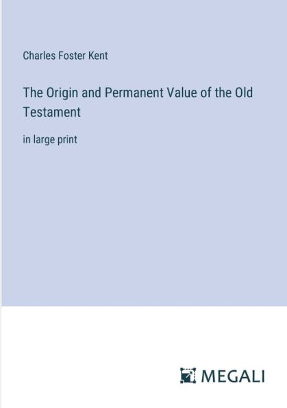 the Origin and Permanent Value of Old Testament: large print