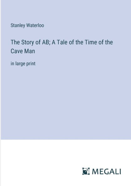 the Story of AB; A Tale Time Cave Man: large print