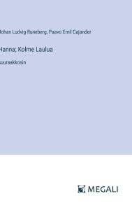Title: Hanna; Kolme Laulua: suuraakkosin, Author: Johan Ludvig Runeberg