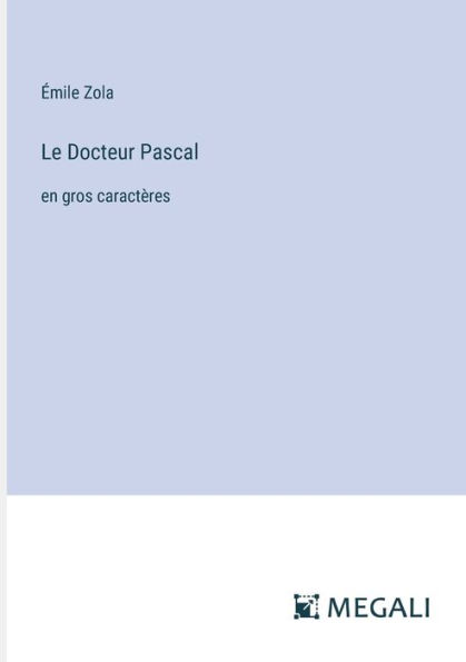 Le Docteur Pascal: en gros caractï¿½res