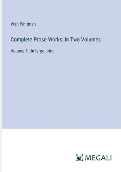 Complete Prose Works; Two Volumes: Volume 1 - large print