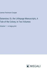 Satanstoe; Or, the Littlepage Manuscripts, A Tale of the Colony, In Two Volumes: Volume 1 - in large print