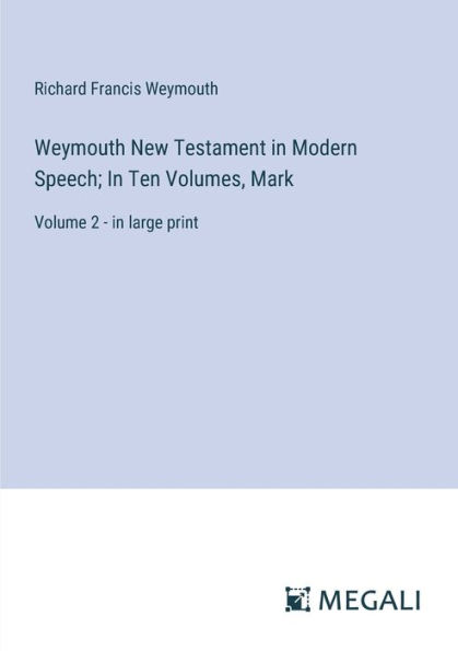 Weymouth New Testament Modern Speech; Ten Volumes, Mark: Volume 2 - large print