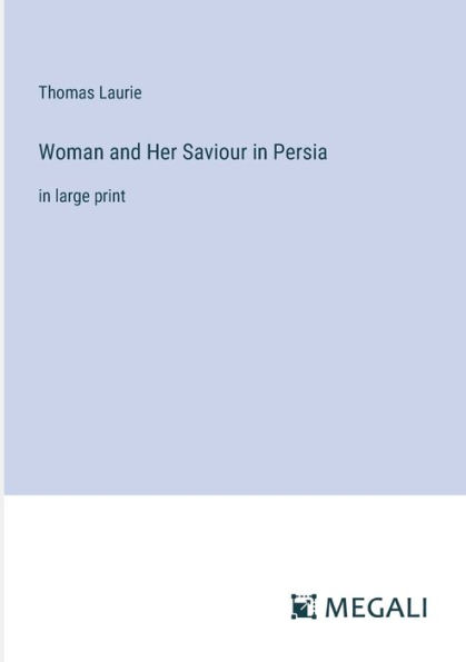 Woman and Her Saviour Persia: large print