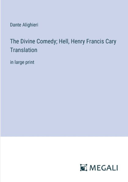 The Divine Comedy; Hell, Henry Francis Cary Translation: large print