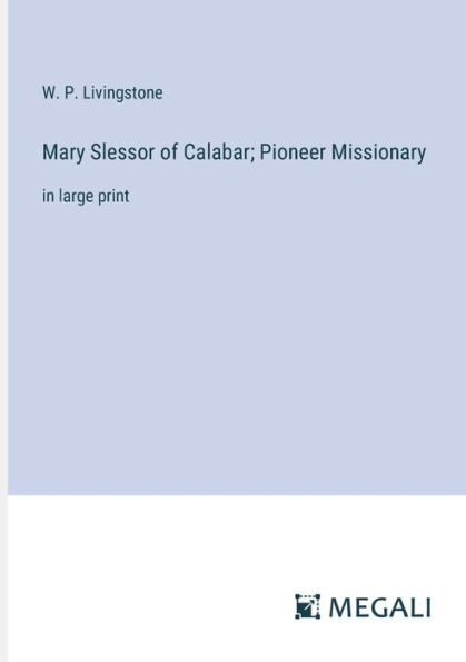 Mary Slessor of Calabar; Pioneer Missionary: large print