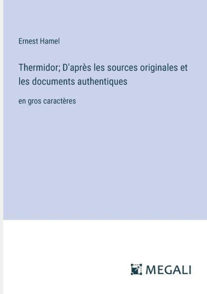 Thermidor; D'aprï¿½s les sources originales et documents authentiques: en gros caractï¿½res
