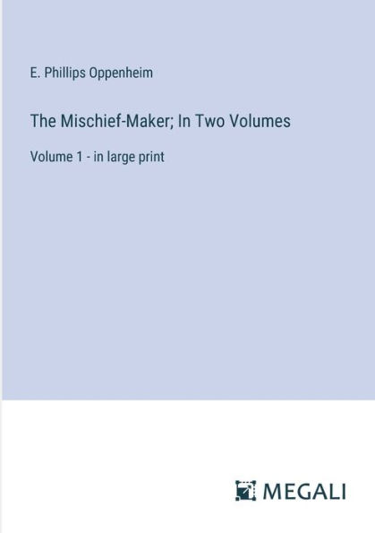 The Mischief-Maker; Two Volumes: Volume 1 - large print