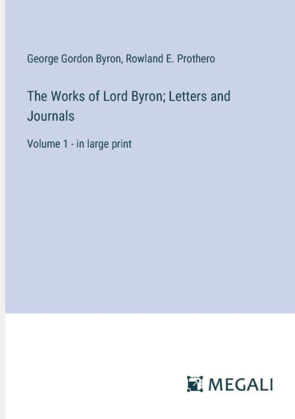 The Works of Lord Byron; Letters and Journals: Volume 1 - large print