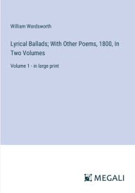 Title: Lyrical Ballads; With Other Poems, 1800, In Two Volumes: Volume 1 - in large print, Author: William Wordsworth