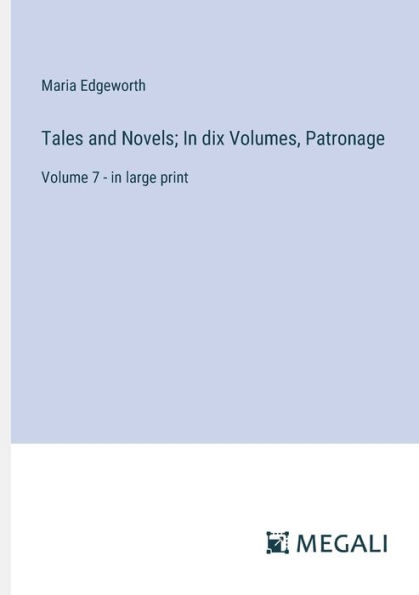 Tales and Novels; dix Volumes, Patronage: Volume 7 - large print