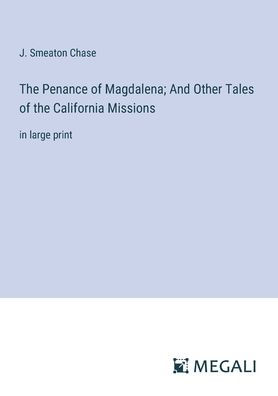 the Penance of Magdalena; And Other Tales California Missions: large print