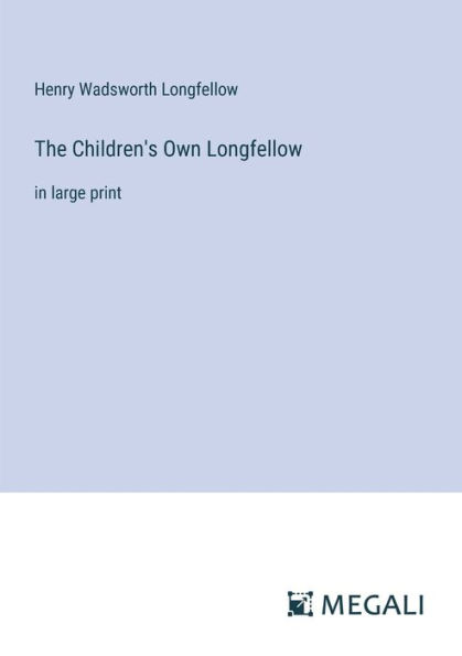The Children's Own Longfellow: large print