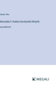 Title: Muistatko?; Kukkia Kevï¿½iseltï¿½ Niityltï¿½: suuraakkosin, Author: Juhani Aho