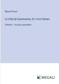 Title: Le Cï¿½tï¿½ de Guermantes; En Trois Parties: Volume 1 - en gros caractï¿½res, Author: Marcel Proust