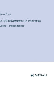 Title: Le Cï¿½tï¿½ de Guermantes; En Trois Parties: Volume 1 - en gros caractï¿½res, Author: Marcel Proust