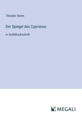 Der Spiegel des Cyprianus: Groï¿½druckschrift