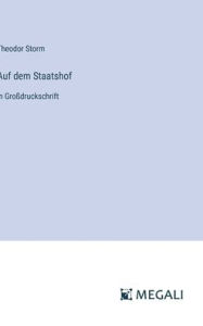 Title: Auf dem Staatshof: in Groï¿½druckschrift, Author: Theodor Storm