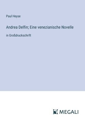 Andrea Delfin; Eine venezianische Novelle: Groï¿½druckschrift