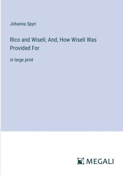 Rico and Wiseli; And, How Wiseli Was Provided For: large print