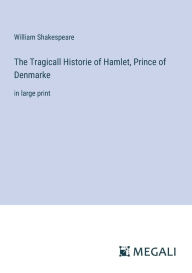 Title: The Tragicall Historie of Hamlet, Prince of Denmarke: in large print, Author: William Shakespeare