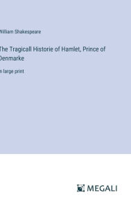 Title: The Tragicall Historie of Hamlet, Prince of Denmarke: in large print, Author: William Shakespeare