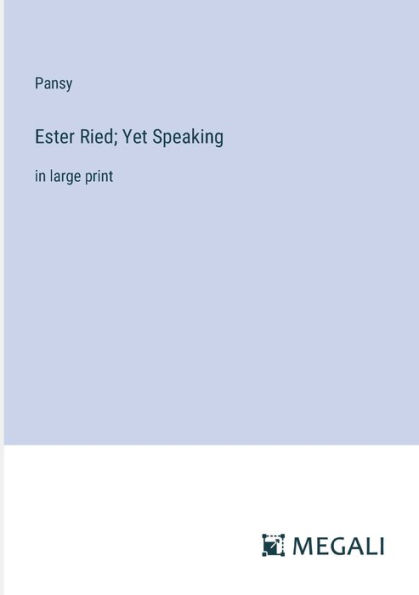 Ester Ried; Yet Speaking: large print