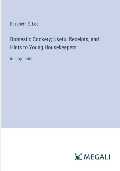 Domestic Cookery; Useful Receipts, and Hints to Young Housekeepers: large print