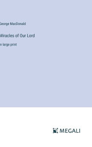 Title: Miracles of Our Lord: in large print, Author: George MacDonald