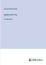 Title: Salted with Fire: in large print, Author: George MacDonald