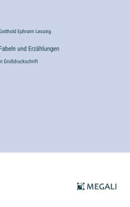 Title: Fabeln und Erzï¿½hlungen: in Groï¿½druckschrift, Author: Gotthold Ephraim Lessing