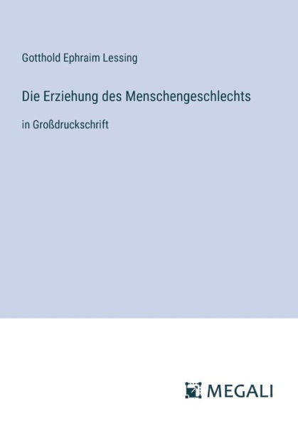 Die Erziehung des Menschengeschlechts: Groï¿½druckschrift
