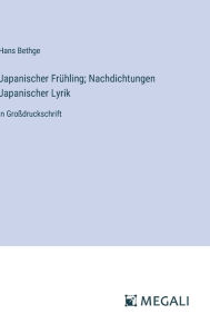 Title: Japanischer Frï¿½hling; Nachdichtungen Japanischer Lyrik: in Groï¿½druckschrift, Author: Hans Bethge