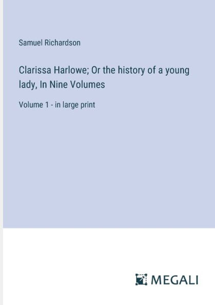 Clarissa Harlowe; Or the history of a young lady, Nine Volumes: Volume 1 - large print