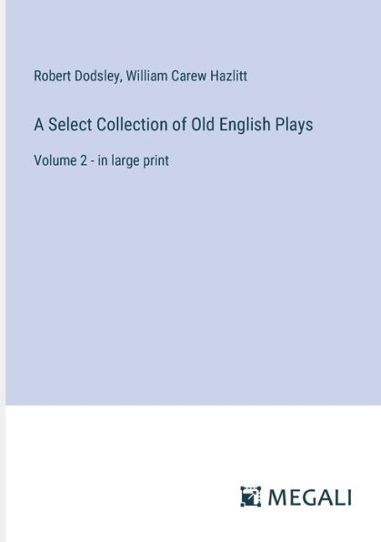 A Select Collection of Old English Plays: Volume 2 - large print