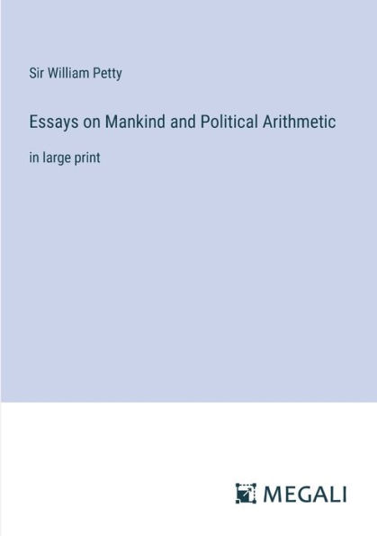 Essays on Mankind and Political Arithmetic: large print