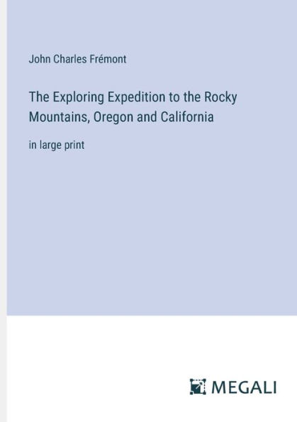 the Exploring Expedition to Rocky Mountains, Oregon and California: large print