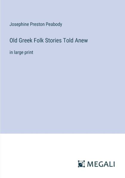 Old Greek Folk Stories Told Anew: large print